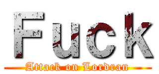Ｆｕｃｋ (Attack on Lordran)