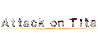 Ａｔｔａｃｋ ｏｎ Ｔｉｔａｎ (Calender 2015 - 2016)
