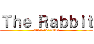 Ｔｈｅ Ｒａｂｂｉｔ (attack on 12tails)