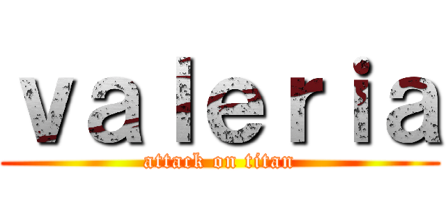 ｖａｌｅｒｉａ (attack on titan)