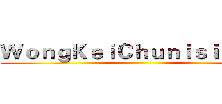 ＷｏｎｇＫｅｉＣｈｕｎｉｓｉｄｉｏｔ ()