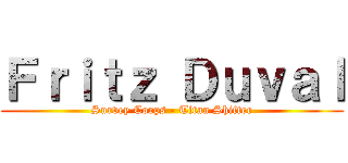 Ｆｒｉｔｚ Ｄｕｖａｌ (Survey Corps - Titan Shifter)