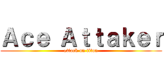 Ａｃｅ Ａｔｔａｋｅｒ (attack on titan)