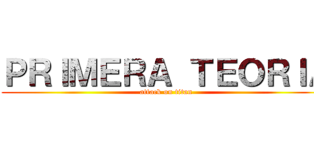 ＰＲＩＭＥＲＡ ＴＥＯＲＩＡ (attack on titan)