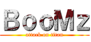 ＢｏｏＭｚ (attack on titan)