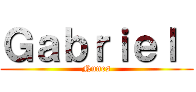 Ｇａｂｒｉｅｌ  (Nunes)