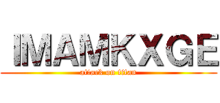 ＩＭＡＭＫＸＧＥ (attack on titan)