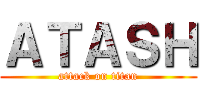 ＡＴＡＳＨ (attack on titan)