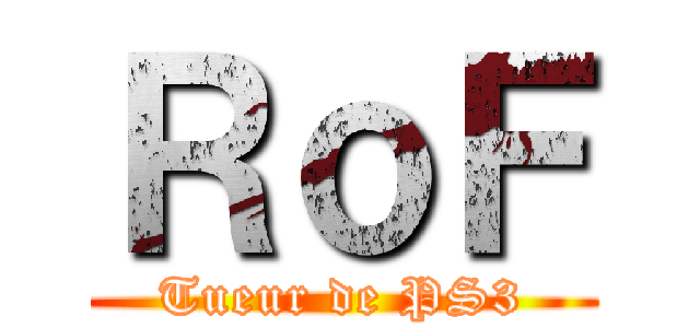 ＲｏＦ (Tueur de PS3)