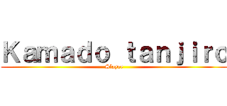 Ｋａｍａｄｏ ｔａｎｊｉｒｏ (Slayer)