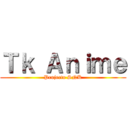 Ｔｋ Ａｎｉｍｅ (Projecto SNK)