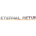 ＥＴＥＲＮＡＬ ＲＥＴＵＲＮＤＤ (SEASON 3)
