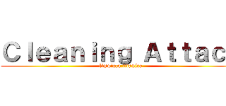 Ｃｌｅａｎｉｎｇ Ａｔｔａｃｋ (limpieza titanica)