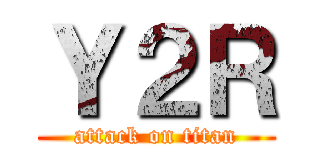 Ｙ２Ｒ (attack on titan)