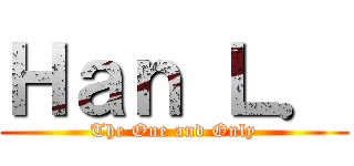 Ｈａｎ Ｌ． (The One and Only)