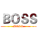 ＢＯＳＳ (BOSS)
