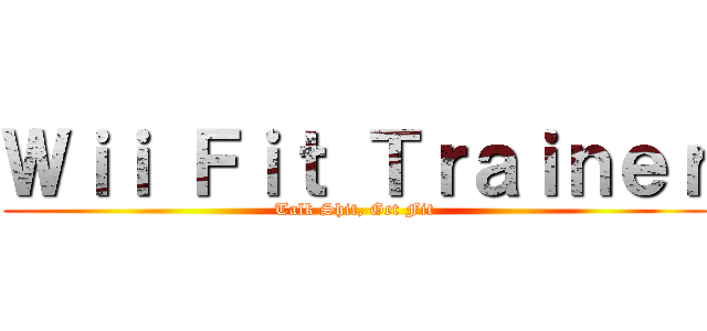 Ｗｉｉ Ｆｉｔ Ｔｒａｉｎｅｒ (Talk Shit, Get Fit)