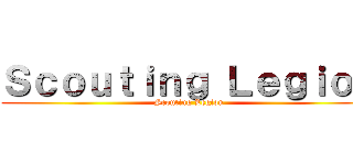Ｓｃｏｕｔｉｎｇ Ｌｅｇｉｏｎ (Scouting Legion)