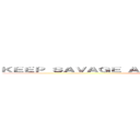 ＫＥＥＰ ＳＡＶＡＧＥ ＡＮＤ ＴＡＳＴＥ ＡＬＬ ＯＦ ＴＨＥＭ ()