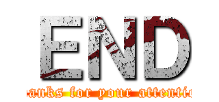 ＥＮＤ (Thanks for your attention)