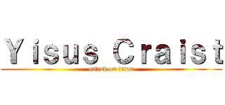 Ｙｉｓｕｓ Ｃｒａｉｓｔ (attack on titan)