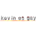 ｋｅｖｉｎ ｅｓ ｇａｙ (attack of troll )