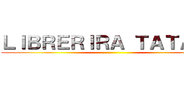 ＬＩＢＲＥＲＩＲＡ ＴＡＴＡＫＥ ()