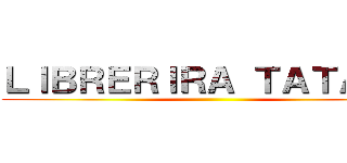 ＬＩＢＲＥＲＩＲＡ ＴＡＴＡＫＥ ()