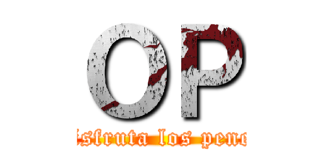 ＯＰ (Disfruta los penes)
