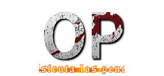 ＯＰ (Disfruta los penes)