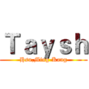 Ｔａｙｓｈ (Hsu,Ming-Kang)