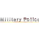 Ｍｉｌｉｔａｒｙ Ｐｏｌｉｃｅ (Military Police)