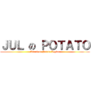 ＪＵＬ の ＰＯＴＡＴＯ (Attack on Potato Legion)