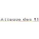 Ａｔｔａｑｕｅ ｄｅｓ ｔｉｔｏｕａｎｓ (De wish)
