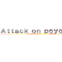 Ａｔｔａｃｋ ｏｎ ｐｏｙｏｐｏｙｏ ()