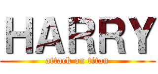 ＨＡＲＲＹ (attack on titan)