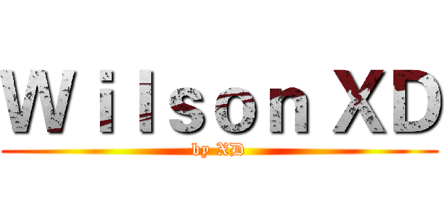 Ｗｉｌｓｏｎ ＸＤ (by XD)