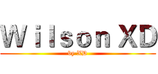 Ｗｉｌｓｏｎ ＸＤ (by XD)