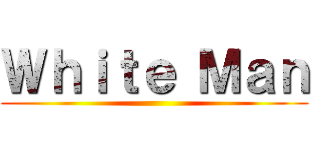 Ｗｈｉｔｅ Ｍａｎ ()
