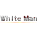 Ｗｈｉｔｅ Ｍａｎ ()