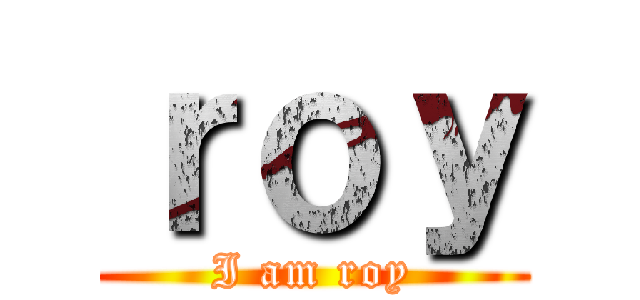 ｒｏｙ (I am roy)