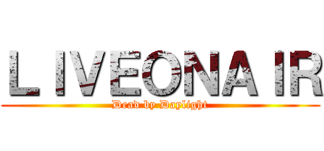 ＬＩＶＥＯＮＡＩＲ (Dead by Daylight)