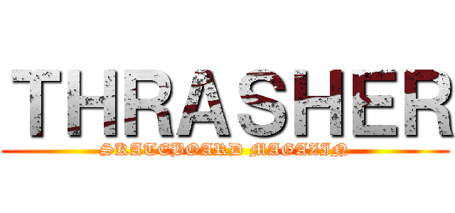ＴＨＲＡＳＨＥＲ (SKATEBOARD MAGAZIN)