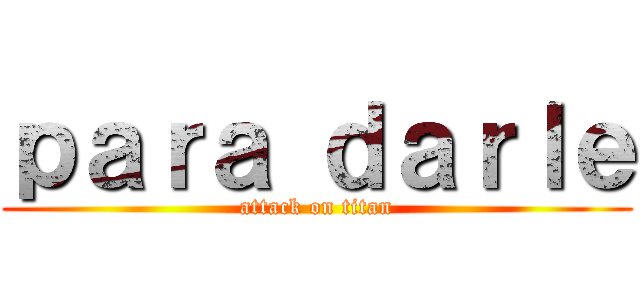 ｐａｒａ ｄａｒｌｅ (attack on titan)
