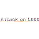 Ａｔｔａｃｋ ｏｎ Ｌｕｃｃａ (attack on titan)