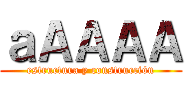 ａＡＡＡＡ (estructura y construcción)