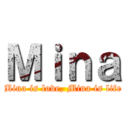 Ｍｉｎａ (Mina is love, Mina is life)