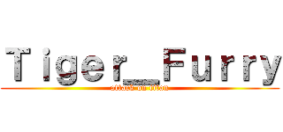 Ｔｉｇｅｒ＿Ｆｕｒｒｙ (attack on titan)