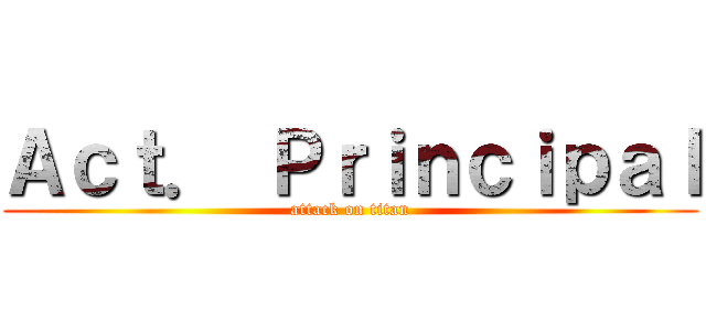 Ａｃｔ． Ｐｒｉｎｃｉｐａｌ (attack on titan)