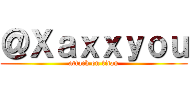 ＠Ｘａｘｘｙｏｕ (attack on titan)